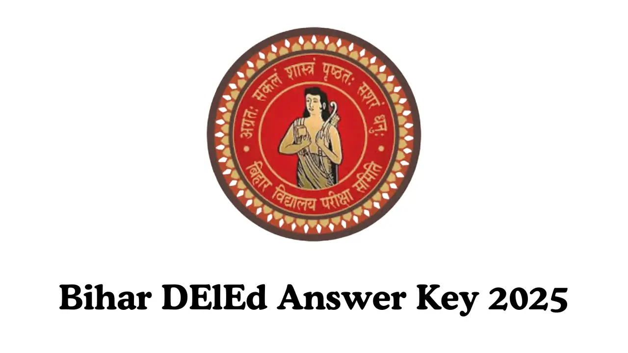 Bihar DElEd Answer Key 2025 डाउनलोड लिंक और आपत्ति दर्ज करने की प्रक्रिया